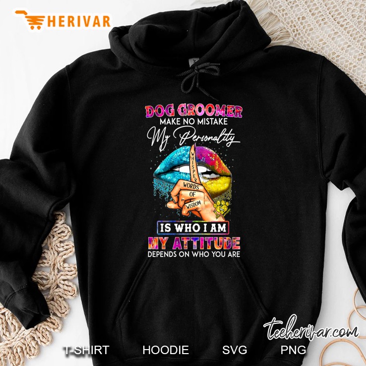 Dog Groomer Make No Mistake My Personality Is Who I Am Colorful Lips Version Hoodie
