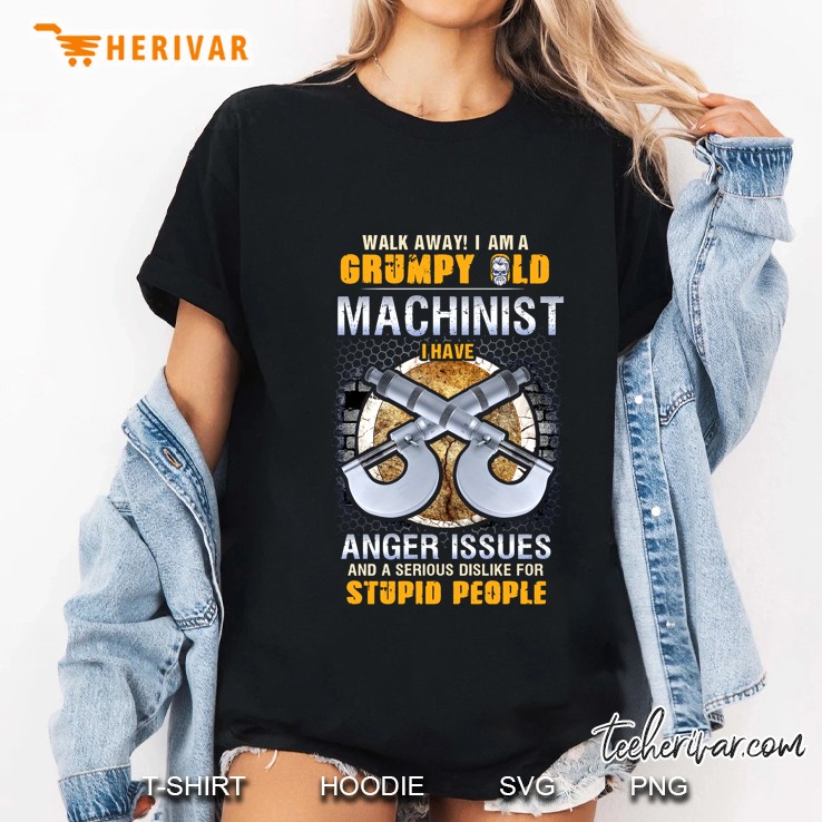 Walk Away I Am A Grumpy Old Machinist I Have Anger Issues Ladies Tee