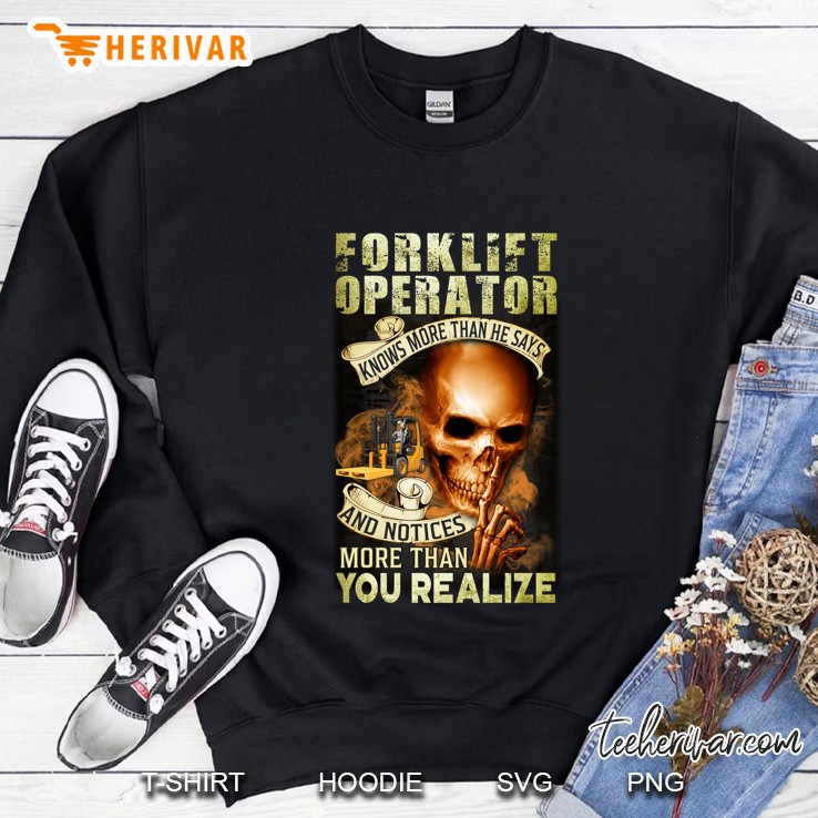 Forklift Operator Knows More Than He Says And Notices More Than You Realize Skull Version Sweatshirt