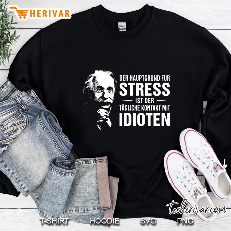 Der Hauptgrund Fur Stress Ist Der Tagliche Kontakt Mit Idioten Sweatshirt