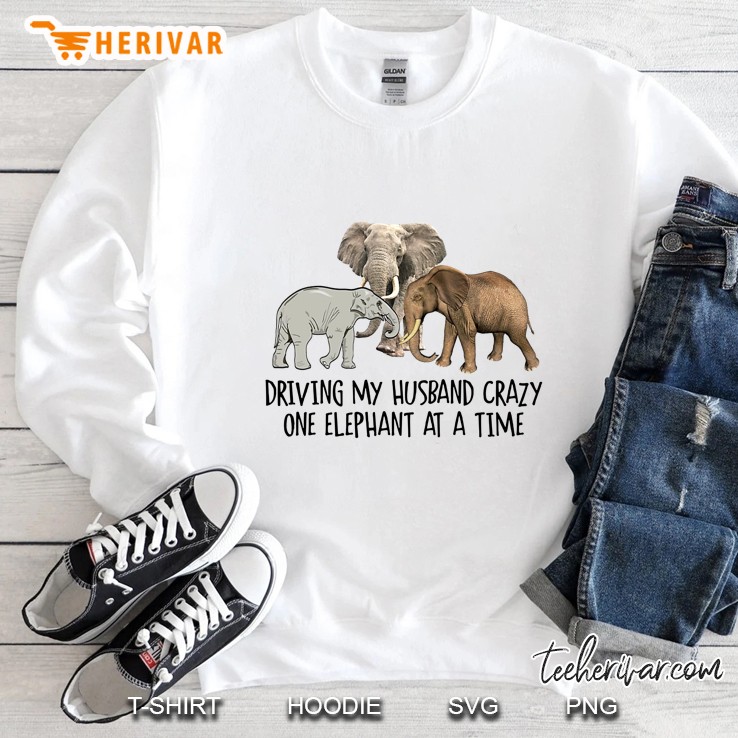 Driving My Husband Crazy One Elephant At A Time Sweatshirt