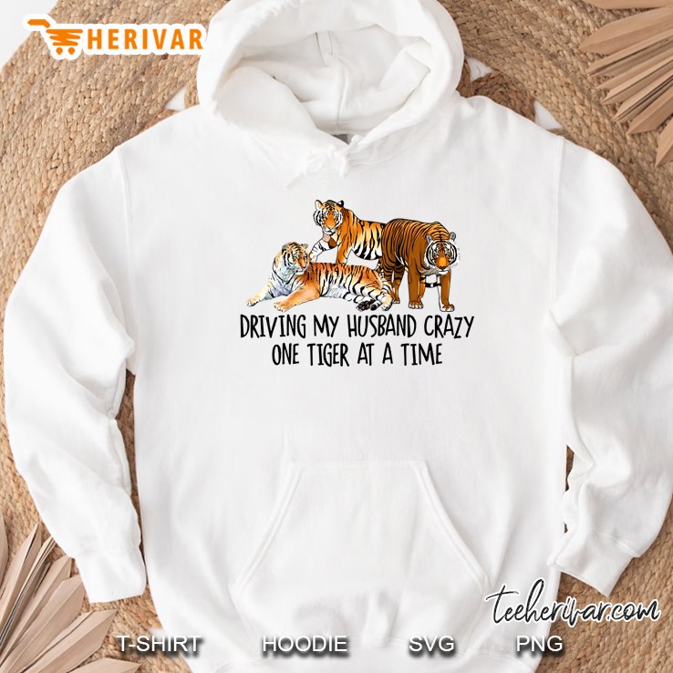 Driving My Husband Crazy One Tiger At A Time Hoodie