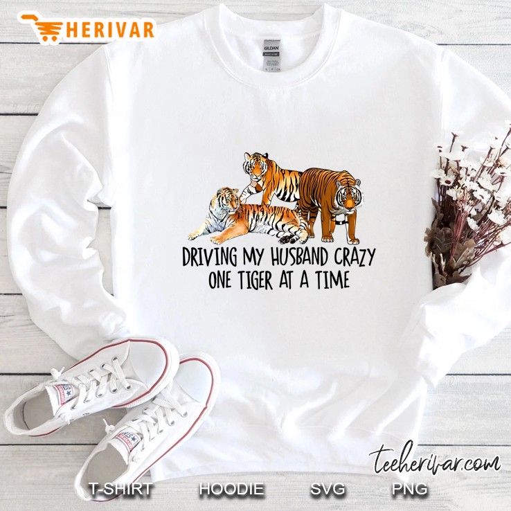 Driving My Husband Crazy One Tiger At A Time Sweatshirt