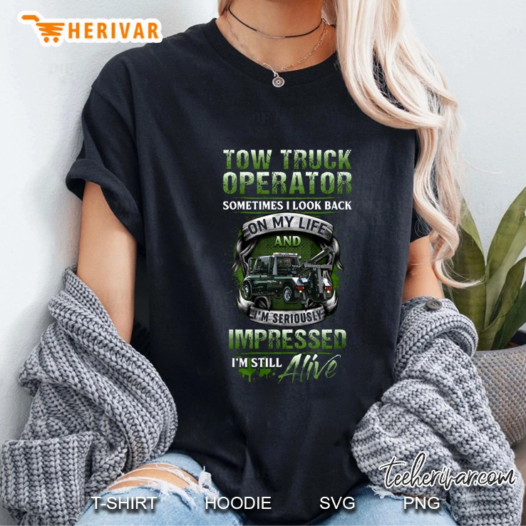 Tow Truck Operator Sometimes I Look Back On My Life And I'm Serious Impressed I'm Still Alive Hoodie