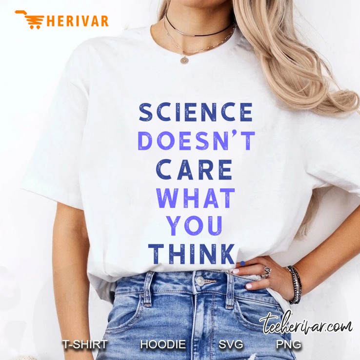 Science Doesn't Care What You Think Hoodie