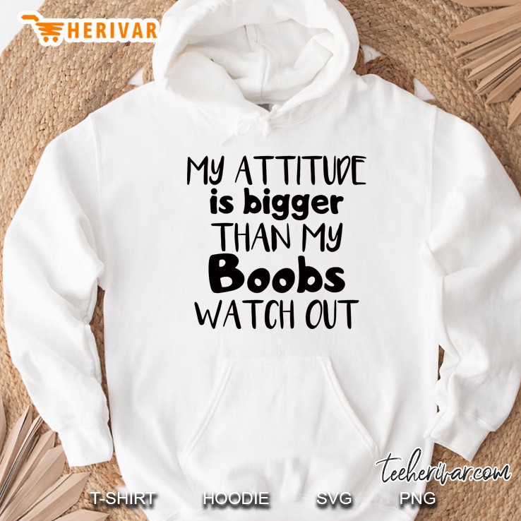 My Attitude Is Bigger Than My Boobs Watch Out Hoodie