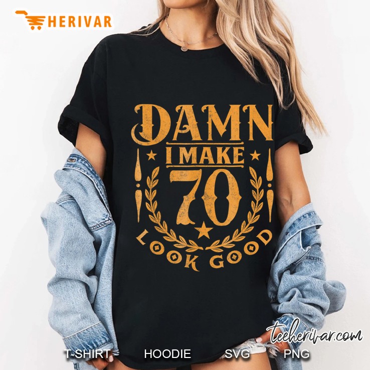 70Th Birthday Damn I Make 70 Yrs Old Look Good Gift Hoodie