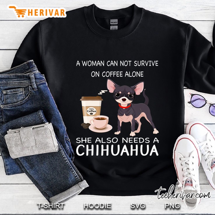 A Woman Can Not Survive On Coffee Alone She Also N Chihuahua Mugs