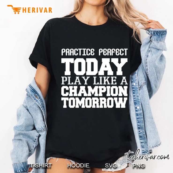 Athlete Gift - Practice Today Play Like A Champion Tomorrow Hoodie