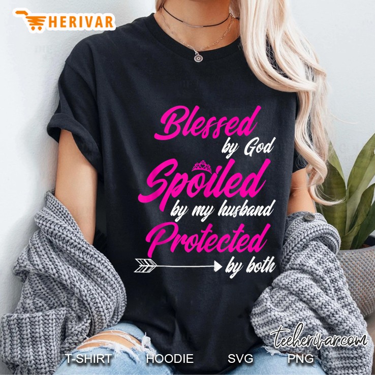Blessed By God Spoiled By My Husband Protected By Both Ladies Tee