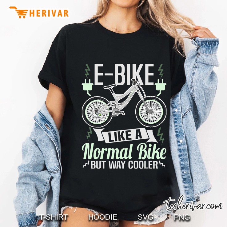 E-Bike Like A Normal Bike But Way Cooler Ladies Tee