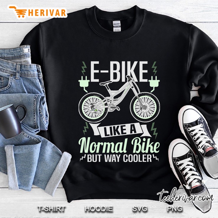 E-Bike Like A Normal Bike But Way Cooler Sweatshirt