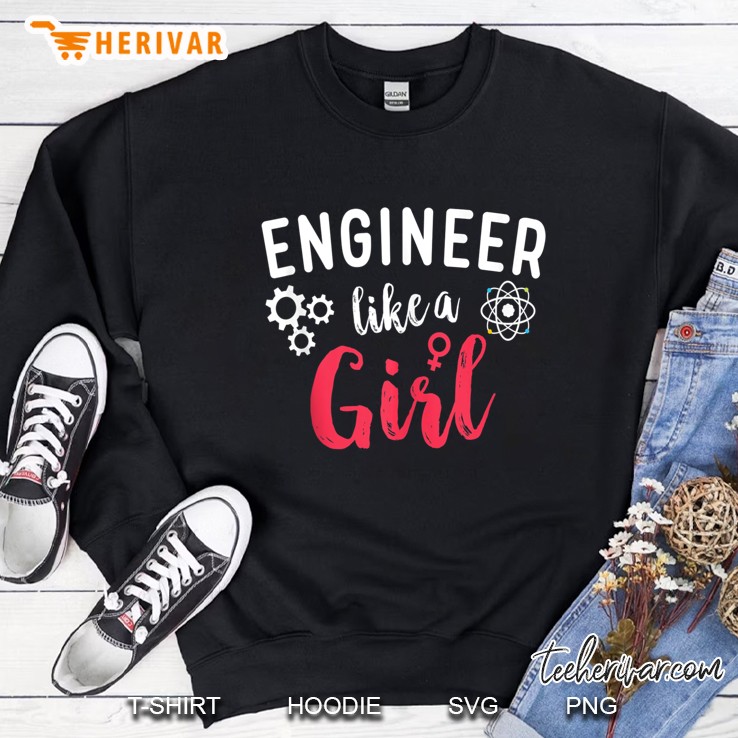 Engineer Like A Girl Engineer Women Steminist Sweatshirt