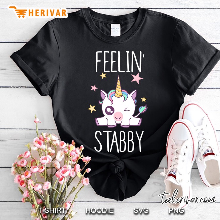 Feeling Stabby Cute Funny Unicorn Shirt For Women Shirt