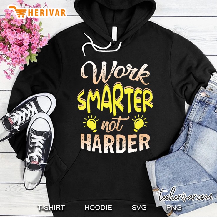 Funny Motivation Shirt Cool Work Smarter Not Harder Hoodie