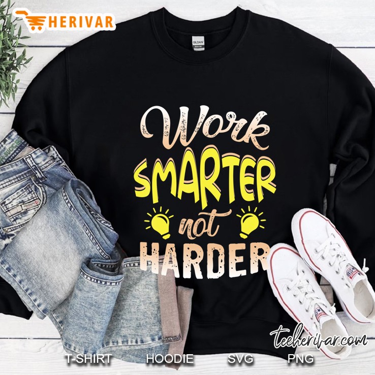 Funny Motivation Shirt Cool Work Smarter Not Harder Sweatshirt