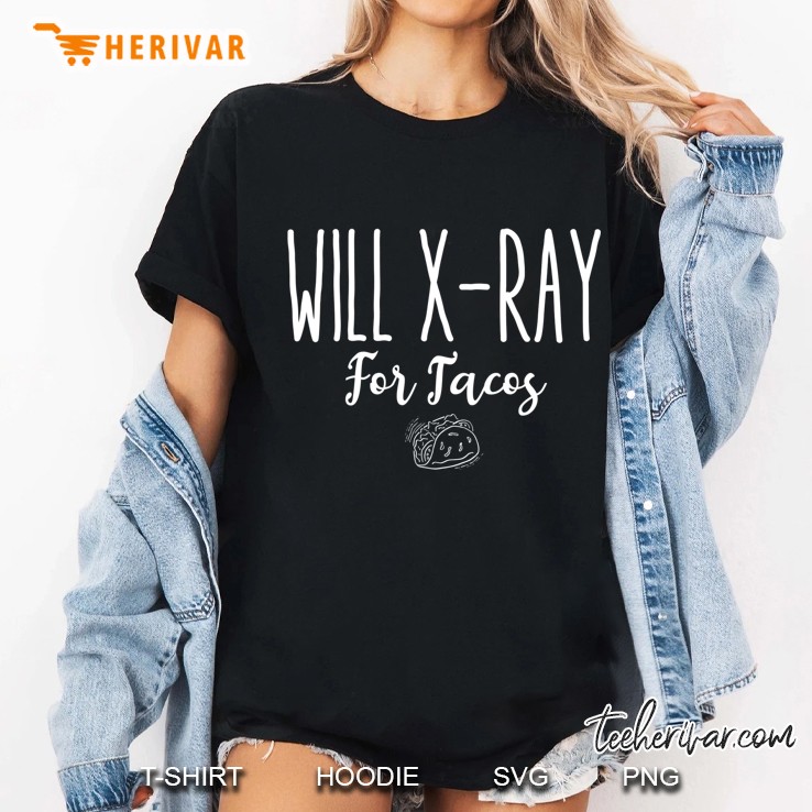 Funny Radiology Tech Student Gift Idea, Will X-Ray For Tacos Hoodie