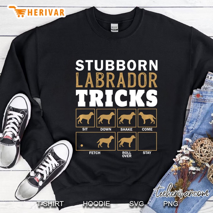 Funny Stubborn Labrador Retriever Dog Tricks Black Lab Gifts Pullover Sweatshirt