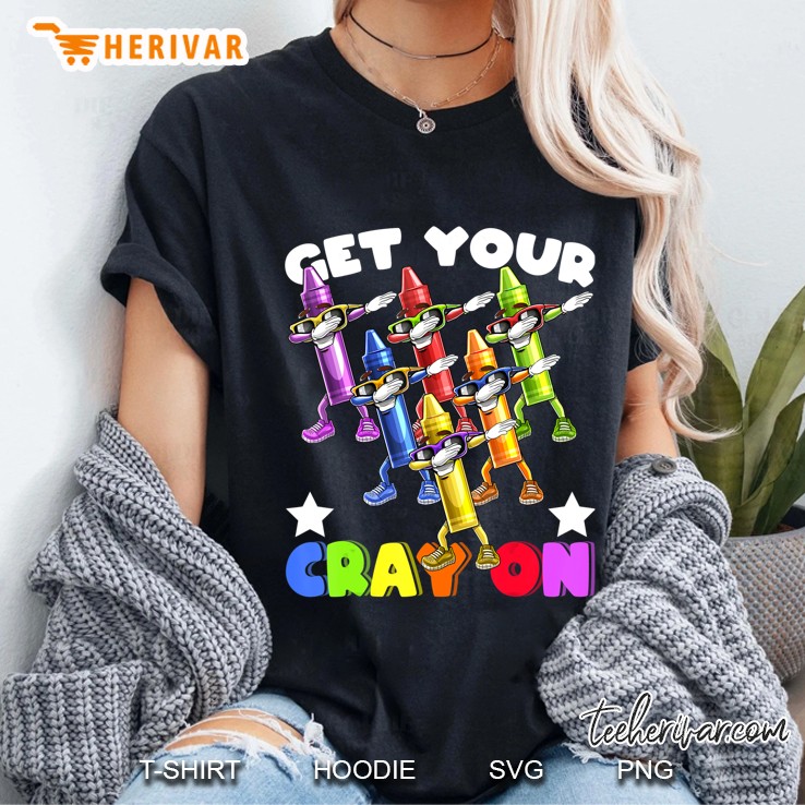 Get Your Cray On Dabbing Crayons Back To School Shirt Kids Ladies Tee