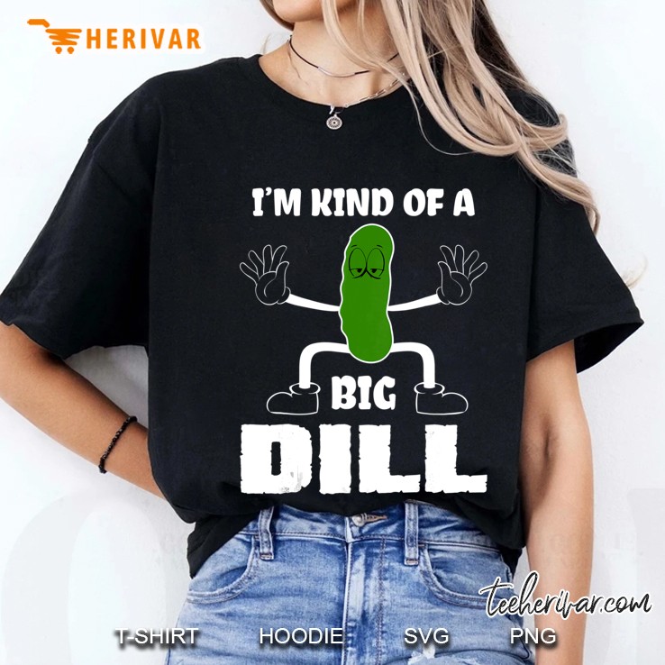 I Am Kind Of A Big Dill Hoodie