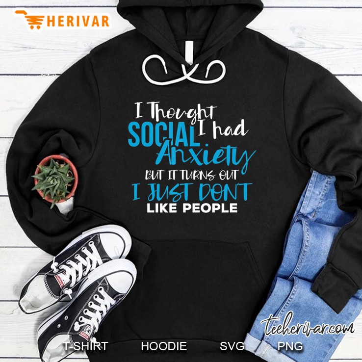 I Thought I Had Social Anxiety Sarcastic Novelty Hoodie