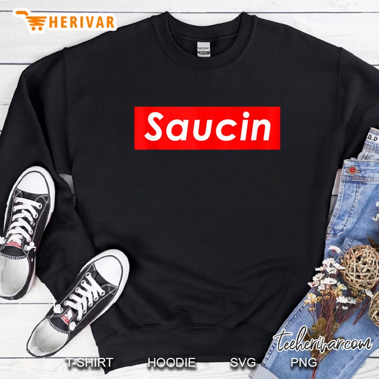 Im Saucin On Em Sweatshirt