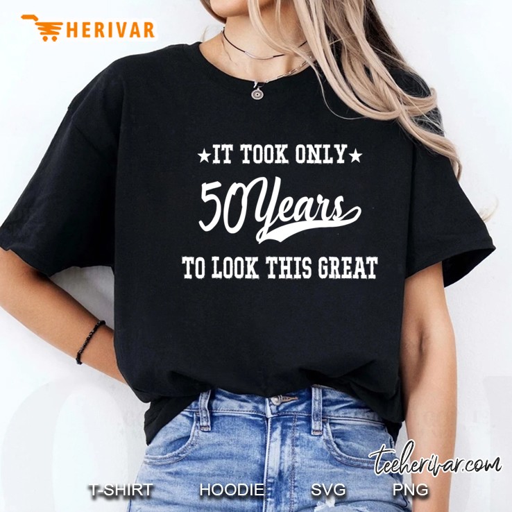 It Took 50 Years To Look This Great Birthday Ladies Tee