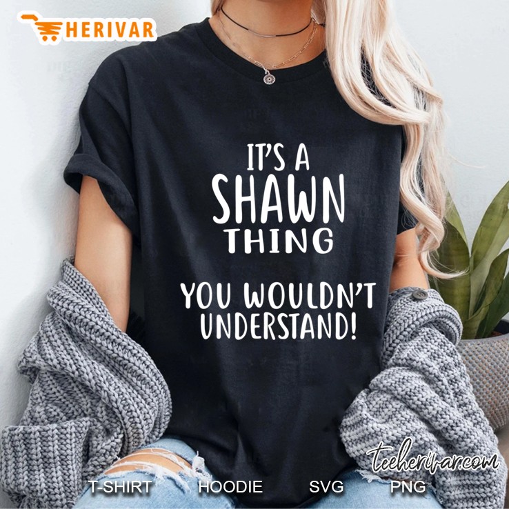 It's A Shawn Thing, You Wouldn't Understand! Hoodie