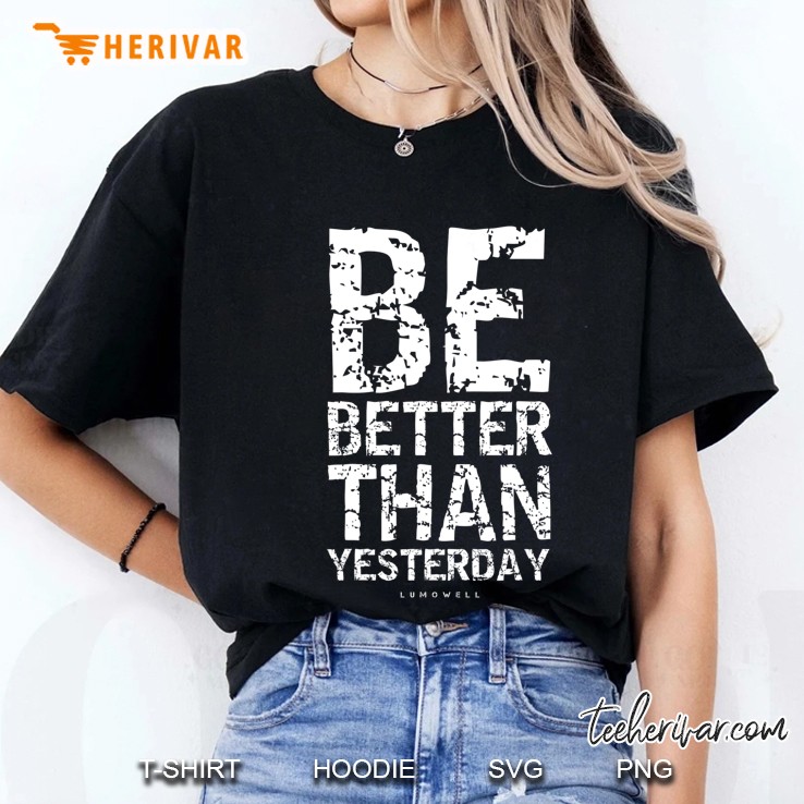 Motivational Shirts Be Better Than Yesterday Hoodie