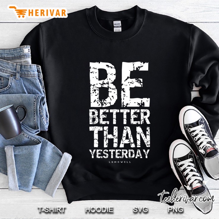 Motivational Shirts Be Better Than Yesterday Mugs