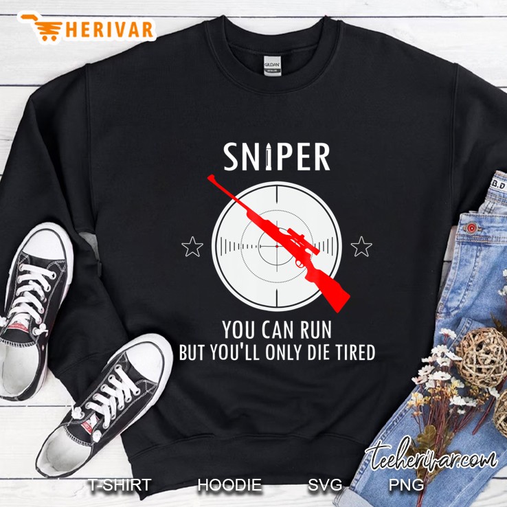 Sniper You Can Run But You'll Only Die Tired Shirt Mugs