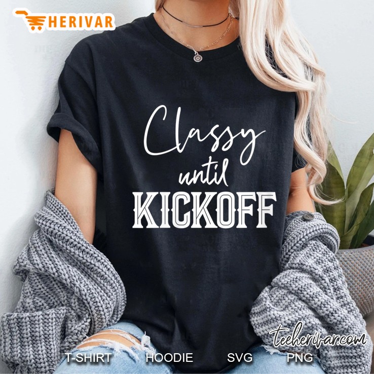 Classy Until Kickoff Cheer Support Your Team Stadium Field Hoodie