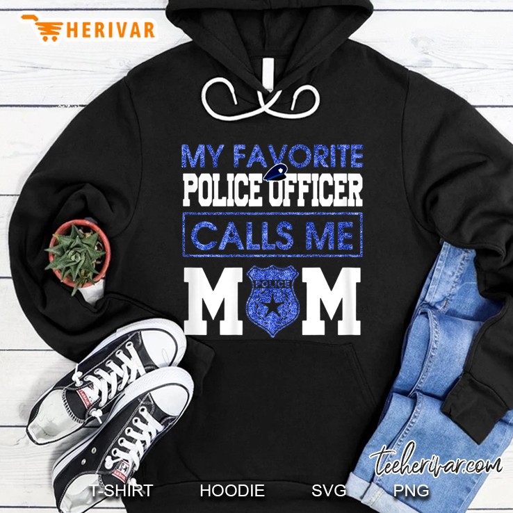Womens My Favorite Police Officer Calls Me Mom Hoodie