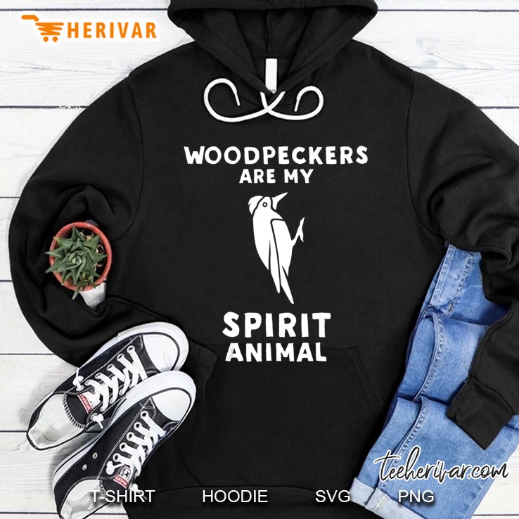 Woodpeckers Are My Spirit Animal - Funny Woodpecker Hoodie