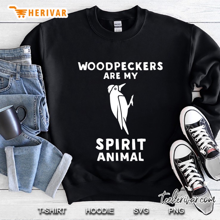 Woodpeckers Are My Spirit Animal - Funny Woodpecker Sweatshirt