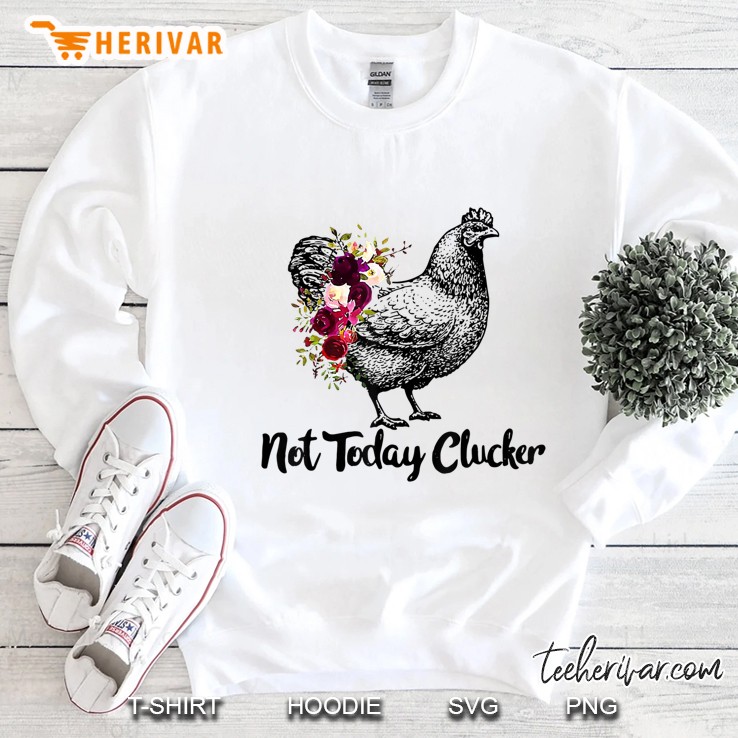 Funny Chicken Not Today Clucker Chicken Lovers Sweatshirt