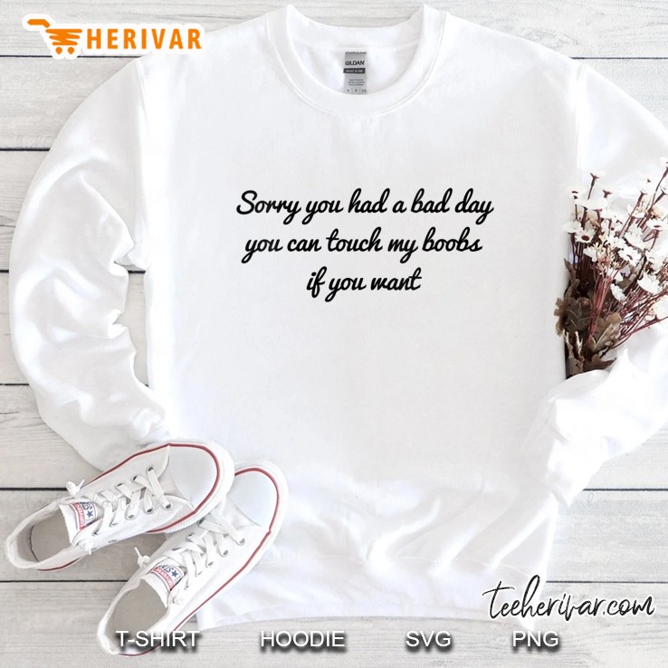 Womens Sorry You Had A Bad Day You Can Touch My Boobs If You Want V-Neck Sweatshirt