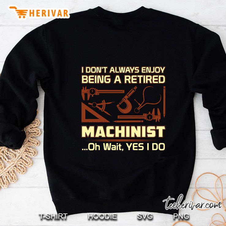 I Don't Always Enjoy Being A Retired Machinist Oh Wait Yes I Do Mugs