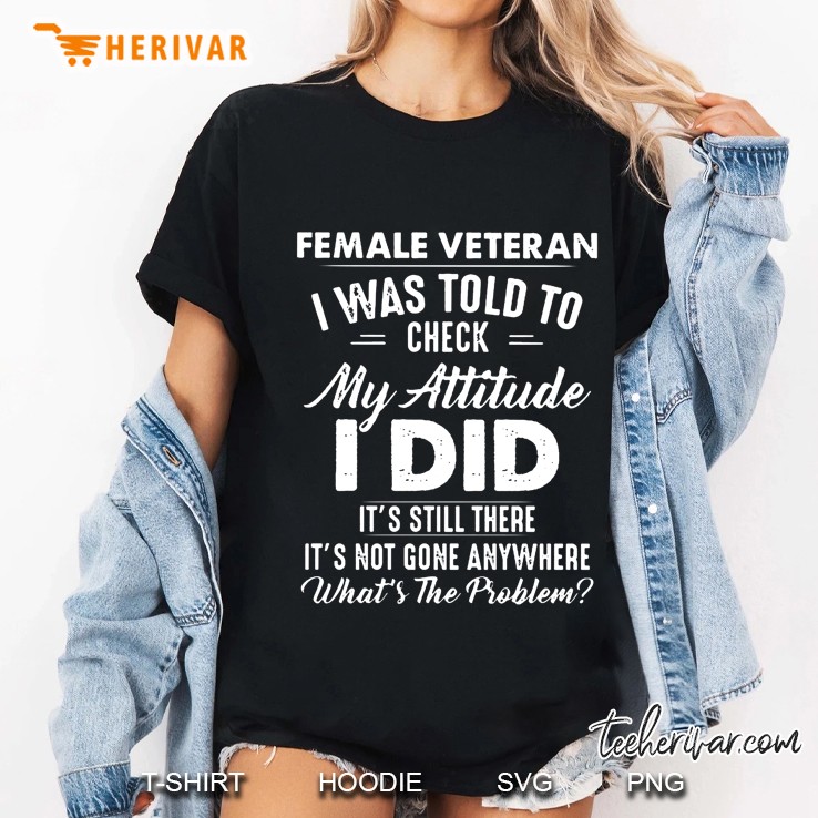 Female Veteran I Was Told To Check My Attitude I Did It