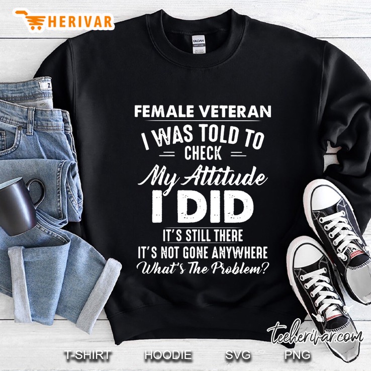 Female Veteran I Was Told To Check My Attitude I Did It