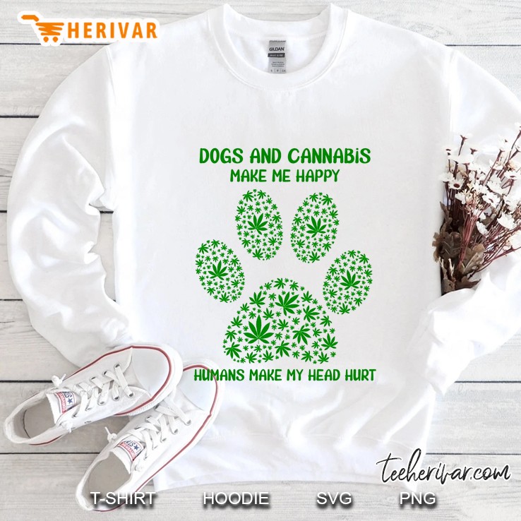 Dogs And Cannabis Make Me Happy Humans Make My Head Hurt Weed Dog Paw Version Sweatshirt