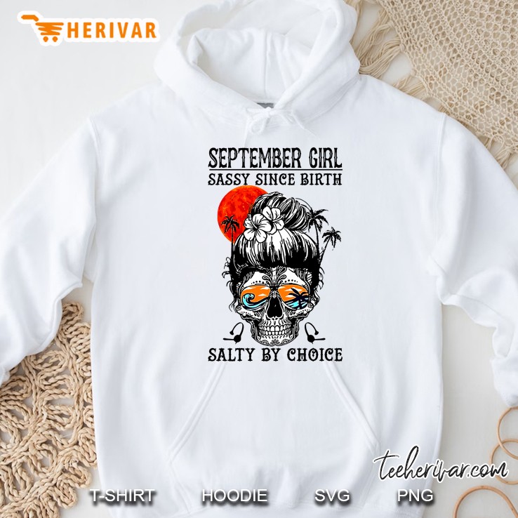 September Girl Sassy Since Birth Salty By Choice Sugar Skull Version Hoodie