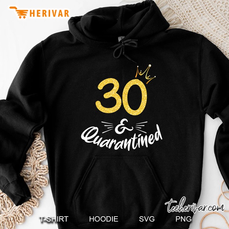30 And Quarantined 30Th Birthday Queen Hoodie