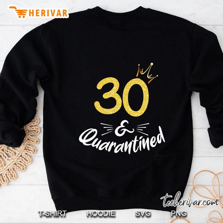 30 And Quarantined 30Th Birthday Queen Sweatshirt