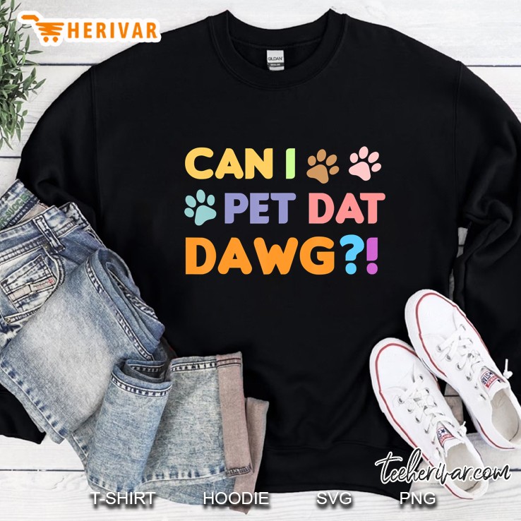 Can I Pet Dat Dawg Funny Dog Sweatshirt