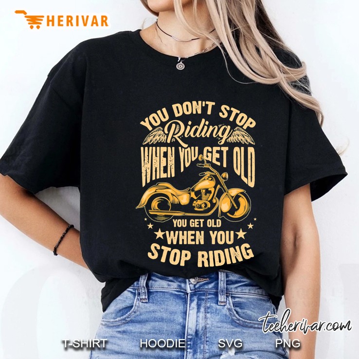 Cute You Don't Stop Riding When You Get Old Shirt Motor Gift Hoodie