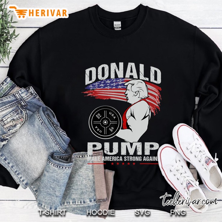 Donald Pump Print - Make America Strong Again Trump 2020 Ver2 Sweatshirt