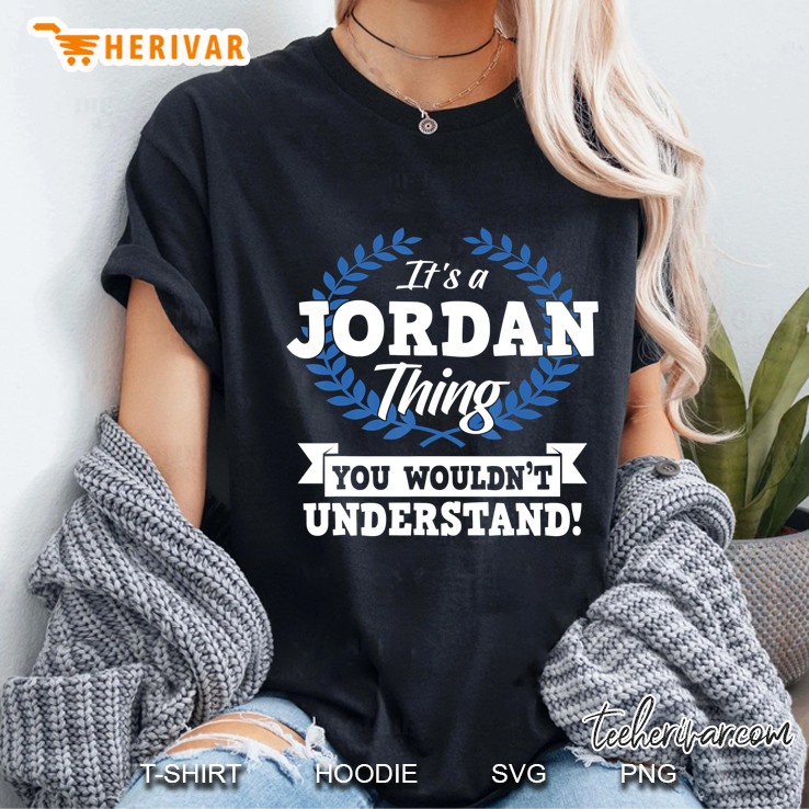 It's A Jordan Thing You Wouldn't Understand Name Shirt Hoodie