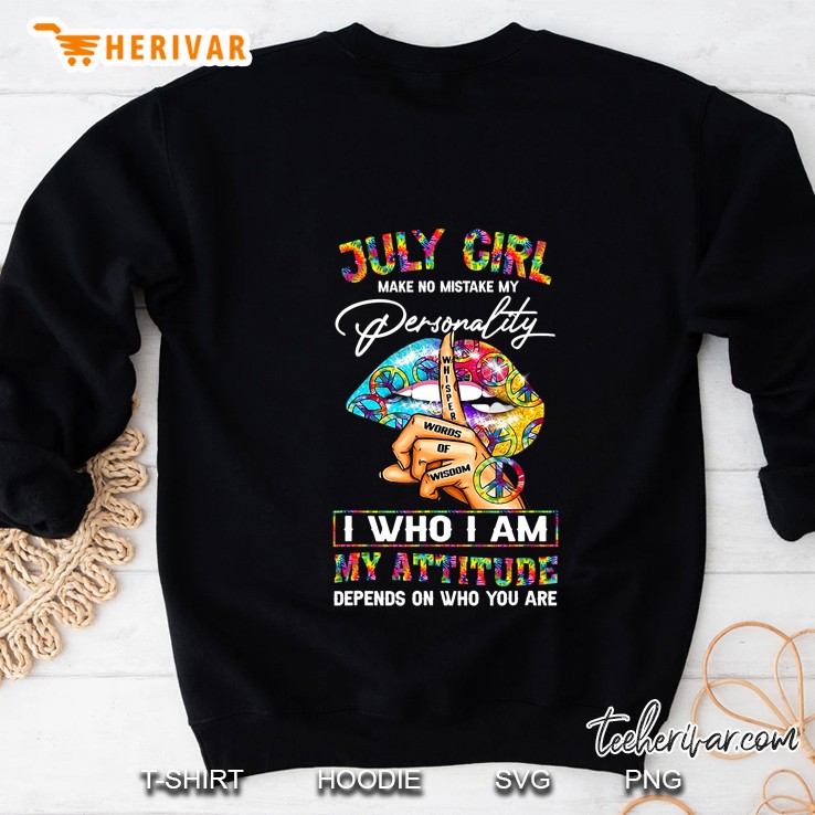July Girl Make No Mistake My Personality Is Who I Am Sweatshirt
