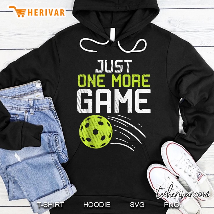 Just One More Game Pickleball Funny Pickle Ball Player Gift Tank Top Hoodie